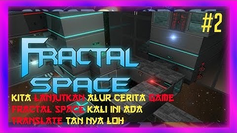 ok kita lanjutkan alur cerita dari game fractal space #2