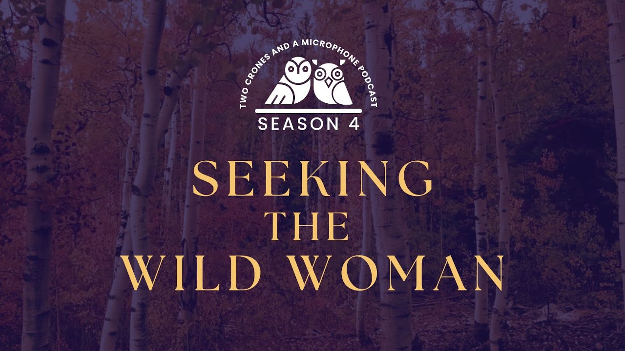Season 4: Seeking the Wild Woman