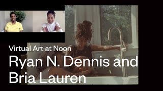 Virtual Art at Noon | Ryan N. Dennis and Bria Lauren