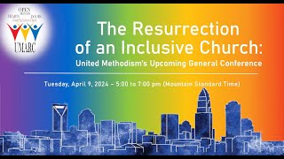 The Resurrection of an Inclusive Church: United Methodism's Upcoming General Conference