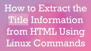 How to Extract the Title Information from HTML Using Linux Commands