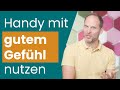 Handy mit gutem Gefühl nutzen (ohne Angst)