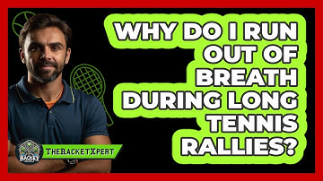Why Do I Run Out Of Breath During Long Tennis Rallies? - The Racket Xpert