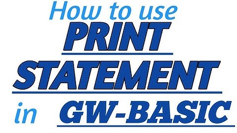 PRINT STATEMENT in GW-BASIC with Practical Example in GW-BASIC