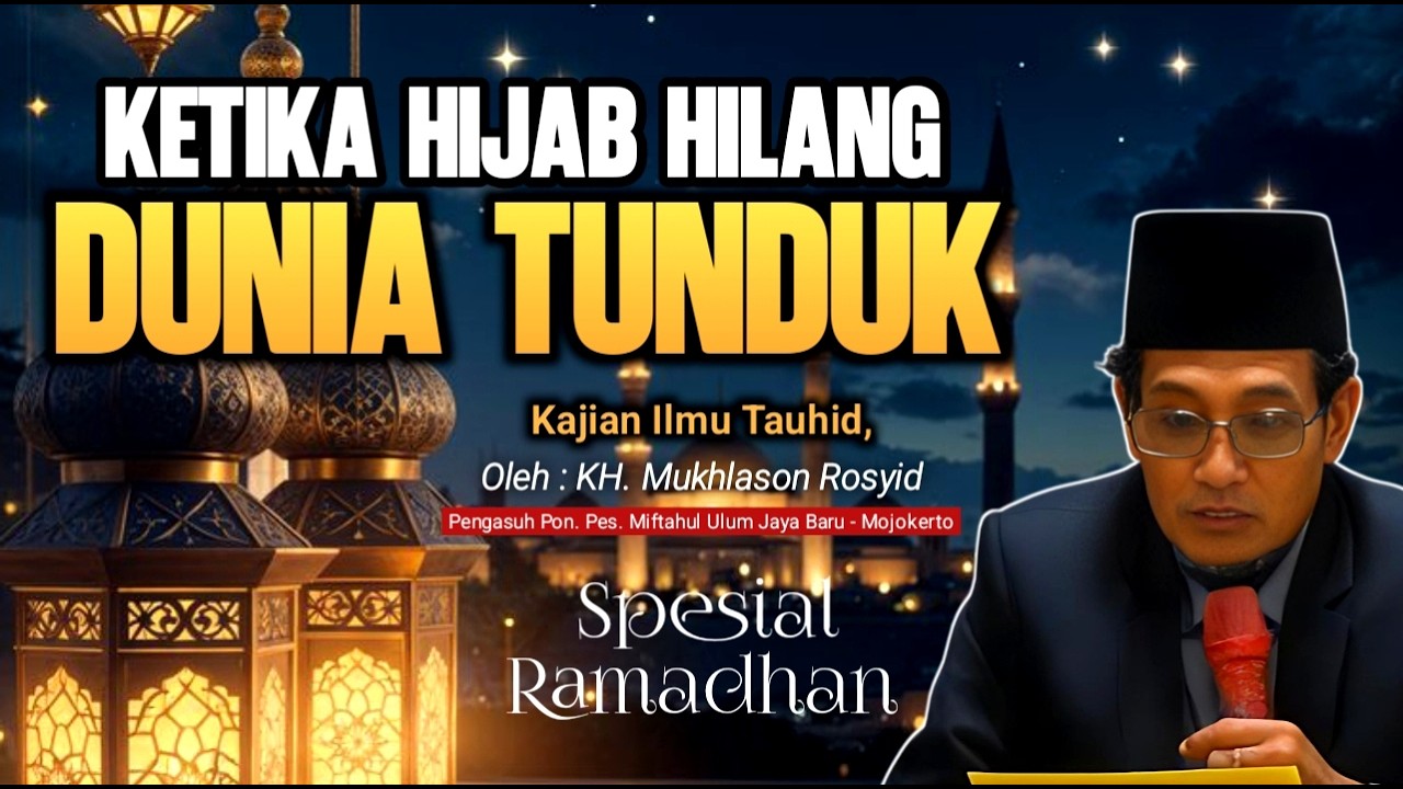 Menyingkap Hijab Hati: Mengapa Dunia Tunduk pada Orang yang Bertauhid | KH. Mukhlason Rosyid