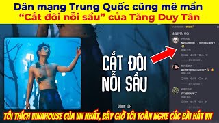 Dân mạng Trung Quốc cũng mê mẩn “Cắt đôi nỗi sầu” của Tăng Duy Tân