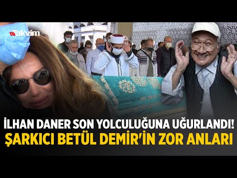 Usta oyuncu İlhan Daner son yolculuğuna uğurlandı! Şarkıcı Betül Demir'in zor anları kamerada