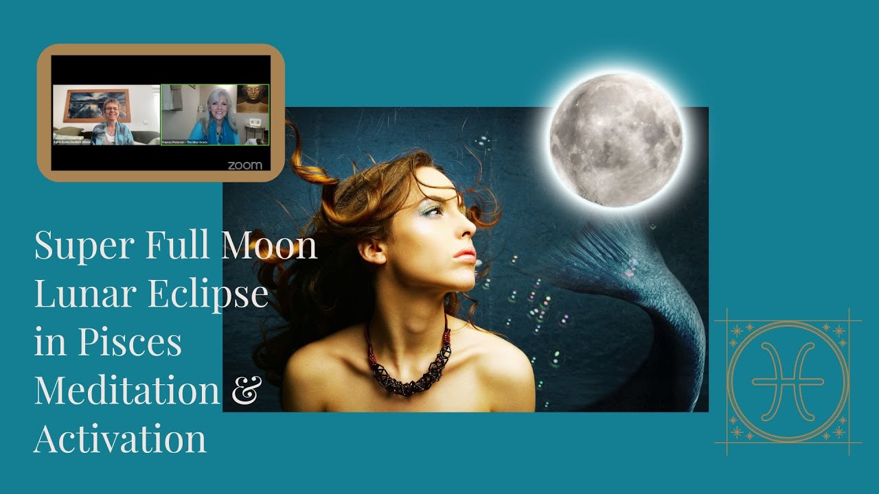 Super Full Moon Lunar Eclipse in Pisces Meditation & Activation Sept ...