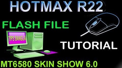 HOTMAX R22 MT6580 SKIN SHOW 6.0 FLASH FILE & TUTORIAL FREE