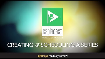 Creating and Scheduling a Series in Cablecast : Part 1