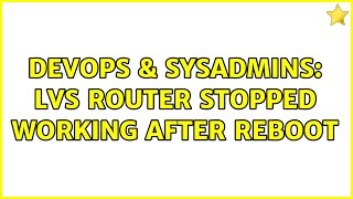 DevOps & SysAdmins: LVS router stopped working after reboot