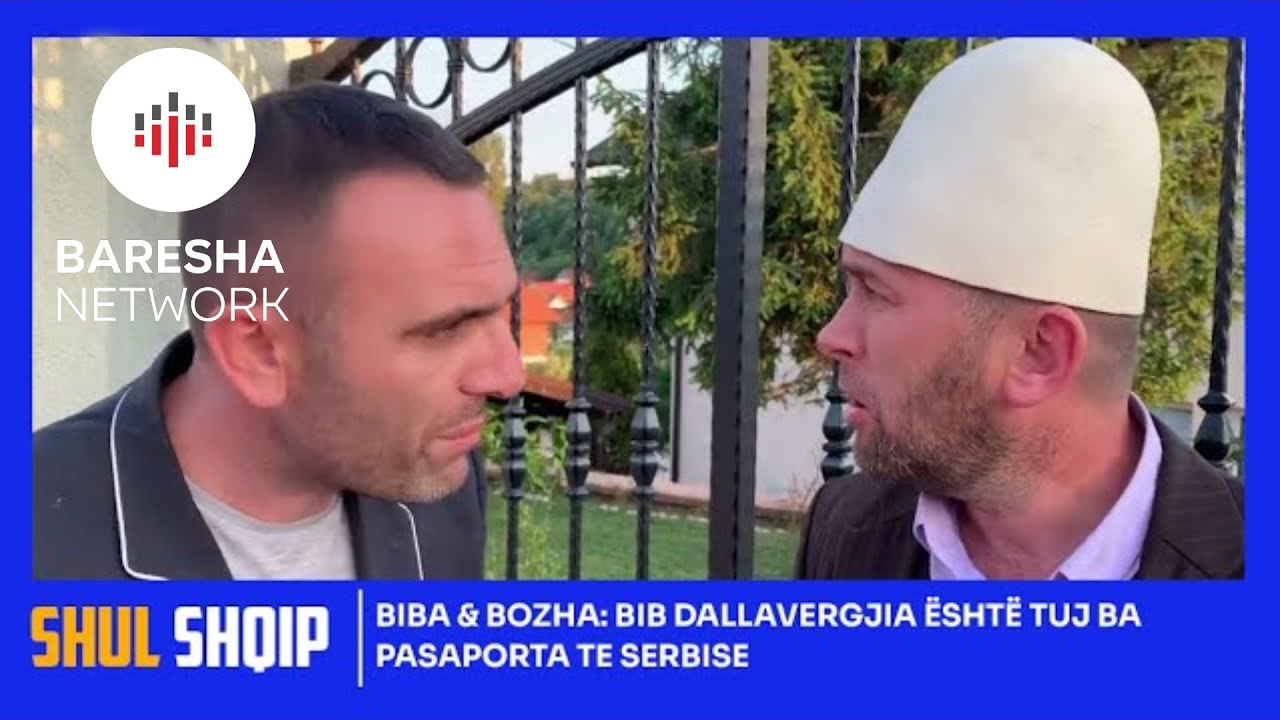 Biba & Bozha: Bib Dallavergjia është tuj ba Pasaporta te Serbise