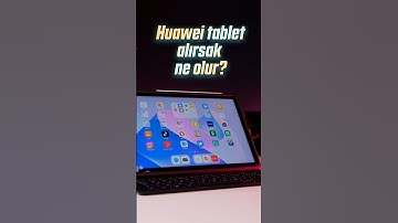 Huawei tablet satın alırsak ne olur?