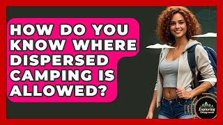 How Do You Know Where Dispersed Camping Is Allowed - Exploring Campgrounds