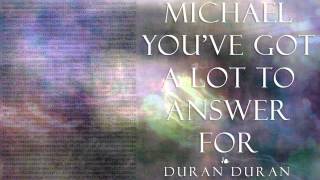 Duran Duran - Michael You've Got a Lot to Answer For