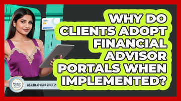 Why Do Clients Adopt Financial Advisor Portals When Implemented? - Wealth Advisor Success Hub