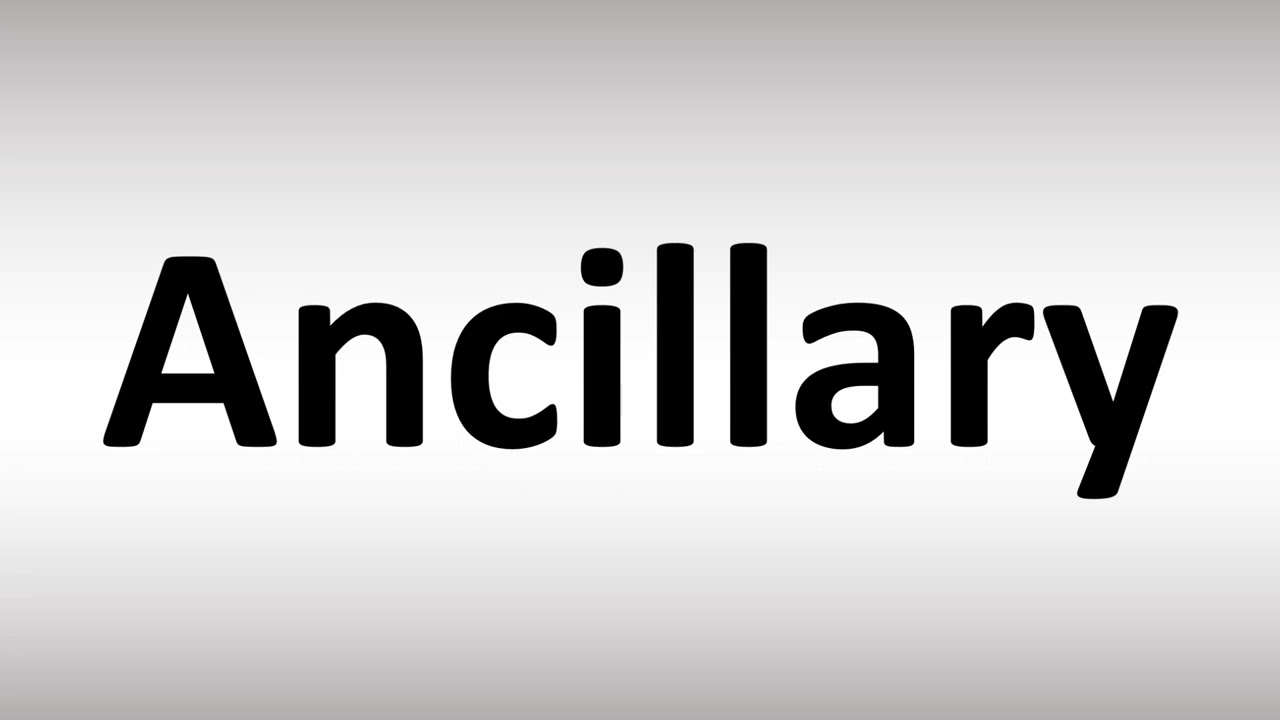 How To Pronounce Ancillary