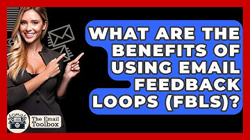 What Are The Benefits Of Using Email Feedback Loops (FBLs)? - TheEmailToolbox.com