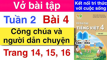 Vở bài tập Tiếng Việt Lớp 4 | Tuần 2 Bài 4 | CÔNG CHÚA VÀ NGƯỜI DẪN CHUYỆN | Trang 14 15 16 KẾT NỐI