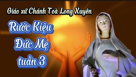 Gx Chánh Toà Long Xuyên rước Kiệu Đức Mẹ tuần 3