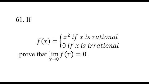 61. If f(x)=(x^2  if x is rational {0 if x is irrational prove that lim(x→0)⁡f(x)=0.