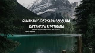 Gunakan Lima perkara sebelum datang 5 perkara - Ustadz Muhammad Umar As Sewed