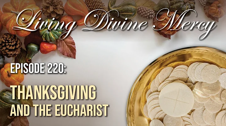 Thanksgiving & The Eucharist - Living Divine Mercy (EWTN) Ep. 220 w/ Fr. Chris Alar, MIC
