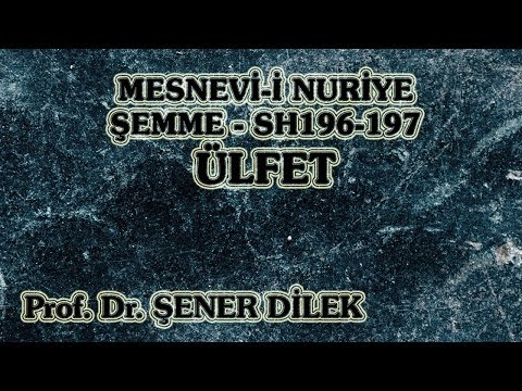 Prof. Dr. Şener Dilek - Mesnevi-i Nuriye - Şemme - Sh196-197 - Ülfet
