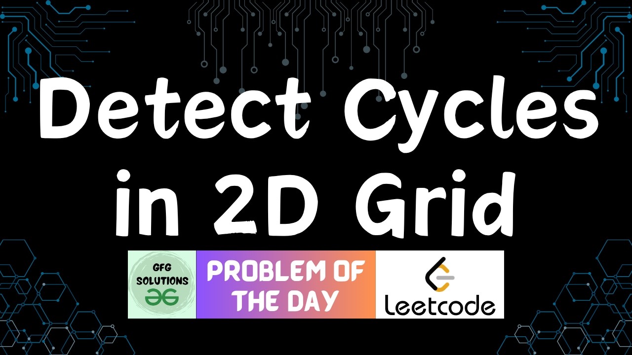 #888 Detect Cycles in 2D Grid | GFG Solutions | Leetcode POTD | 26-04 ...