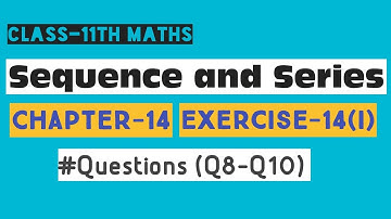 Sequence and Series Class 11 Maths | O.P. Malhotra | Chapter 14 | Ex-14(i) Q8 to Q10