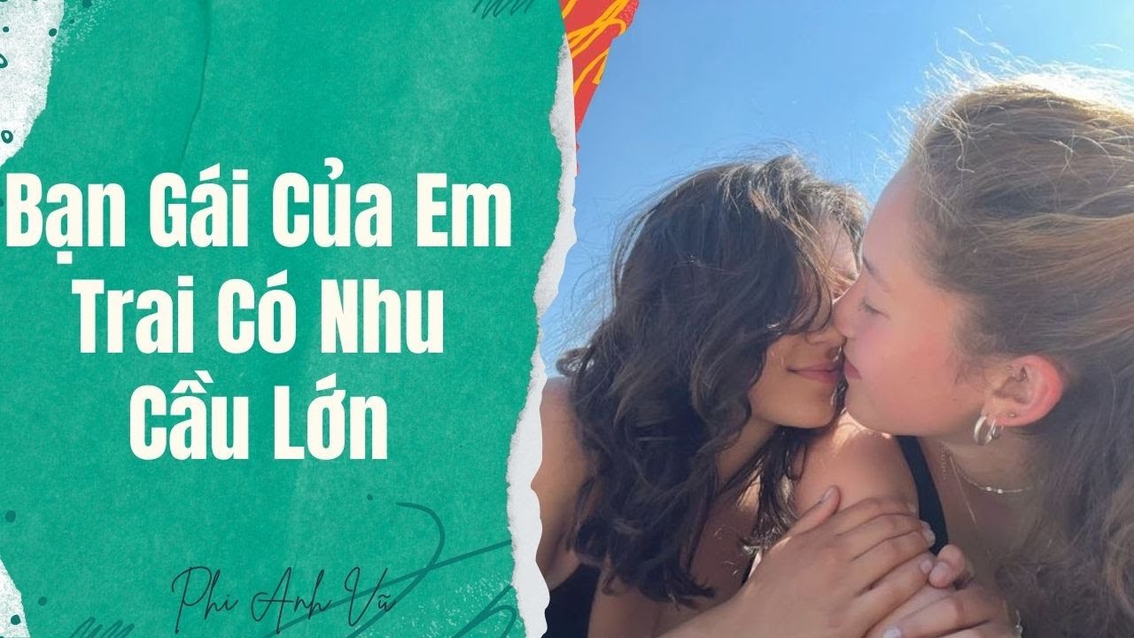 [Truyện Audio] Bạn Gái Của Em Trai Có Nhu Cầu Lớn | Phi Anh Vũ