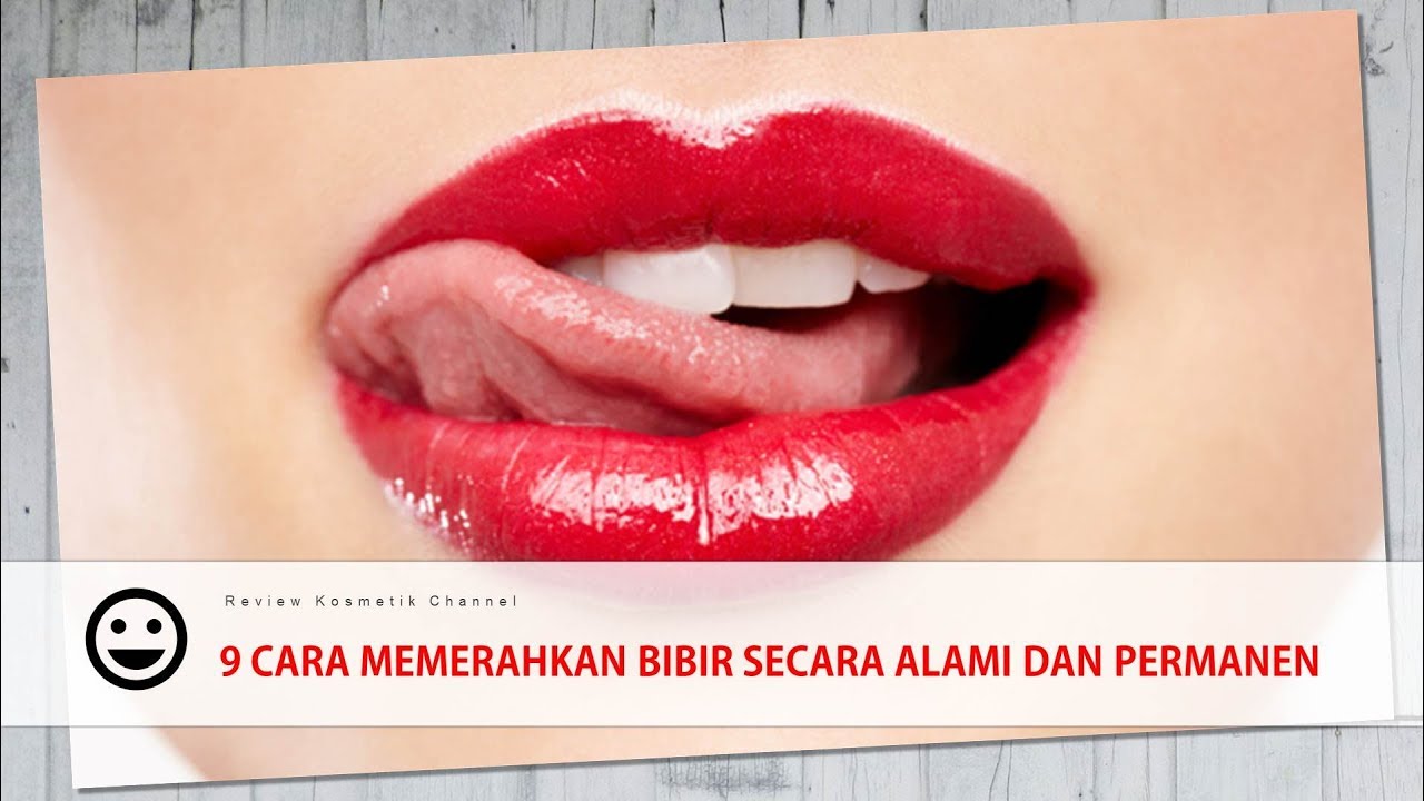 9 Cara Memerahkan Bibir Secara Alami Dan Permanen YouTube