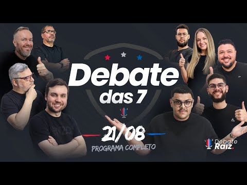 DEBATE DAS 7  - 21/08/25 #224