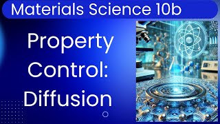 Materials Science 10b: Shape & Property Control of Metals I - Diffusion