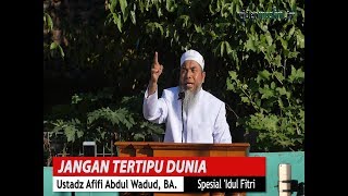 Ceramah Pendek - Jangan Tertipu Dunia - Ustadz Afifi Abdul Wadud, BA.