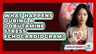 What Happens During A Dobutamine Stress Echocardiogram? - Cardiology Community