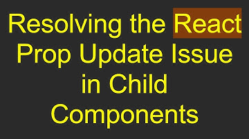 Resolving the React Prop Update Issue in Child Components