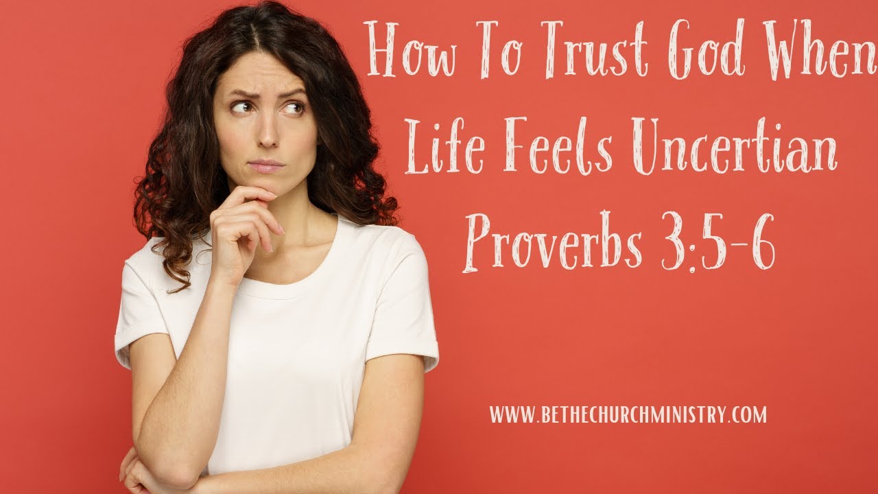 How To Trust God When Life Feels Uncertain—Proverbs 3:5-6 - YouTube