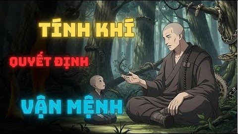 TÍNH KHÍ SẼ QUYẾT ĐỊNH SỐ PHẬN CỦA MỘT CON NGƯỜI