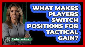 What Makes Players Switch Positions For Tactical Gain?
