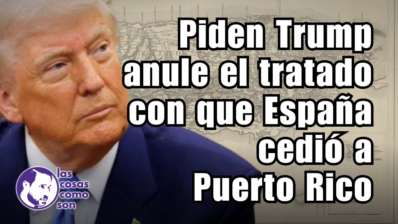 Piden Trump anule el tratado con que España cedió a Puerto Rico