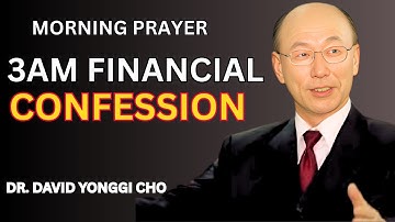 Dr. david Yonggi Cho :3 AM Debt Cancellation & Financial Overflow Confession Prayer