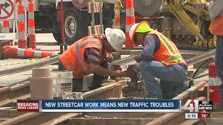 New streetcar work means new traffic troubles