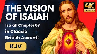 The Vision of Isaiah (Isaiah Chapter 53) (KJV) (in Classic British Accent!)