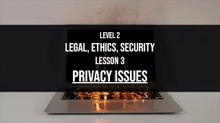 Level 2 Legal Ethics Security Lesson 3 Privacy Issues
