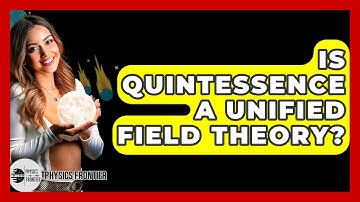 Is Quintessence A Unified Field Theory? - Physics Frontier