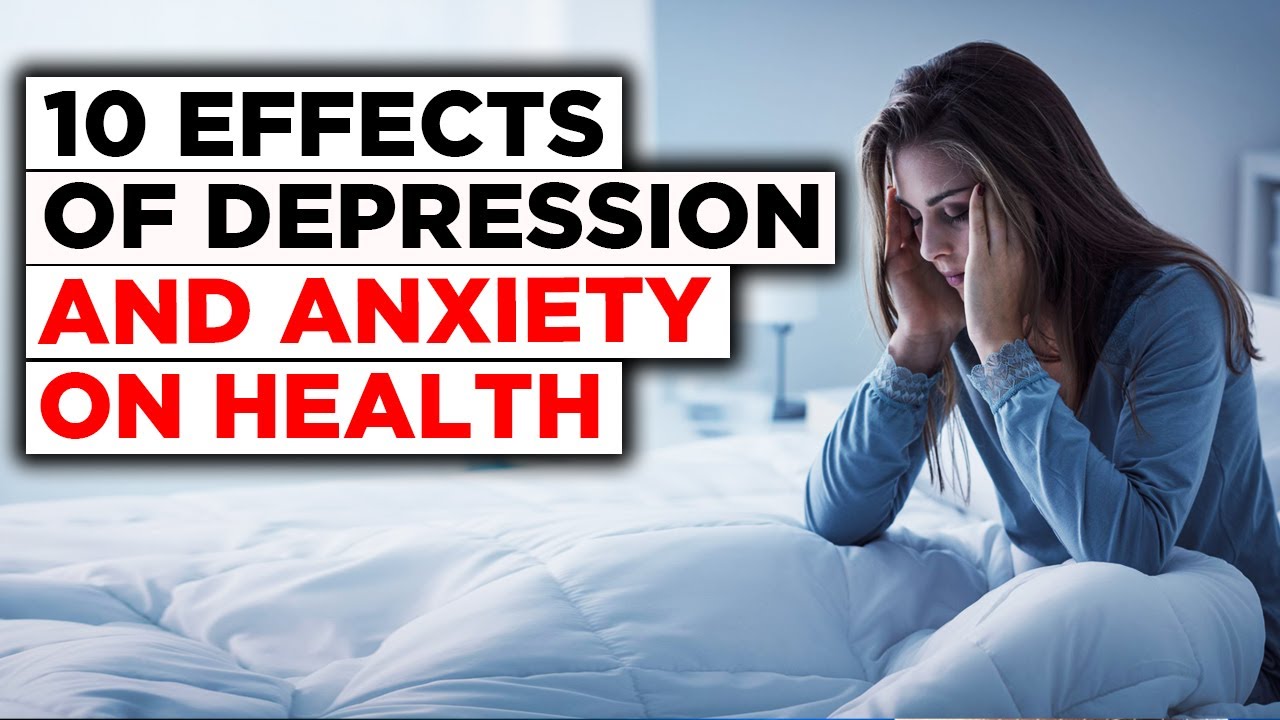 10 Effects of Depression and Anxiety on health. - YouTube