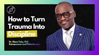 How to Turn Trauma Into Discipline | Dr Glenn Toby  @ Power House Podcast