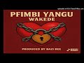Wakede Pfimbi Yangu Official Audio Produced By Bazi Bee Shumba Yengoma Wakede Pfimbi Yangu Official Audio Produced By Bazi Bee Shumba Yengoma