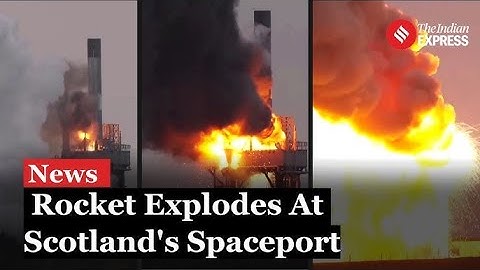 Rocket engine explodes during test at Scotland spaceport